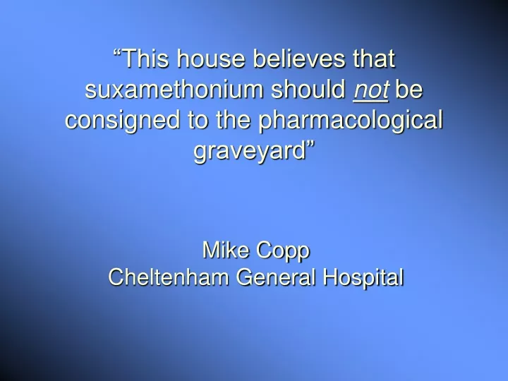 this house believes that suxamethonium should not be consigned to the pharmacological graveyard