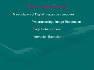Digital Image Processing 	Manipulation of Digital Images by computers.