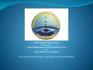 Flash Flood Pilot Project: Prepared for   Texas Department of State Health Services  and