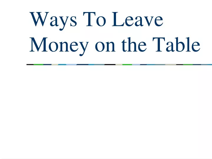 ways to leave money on the table