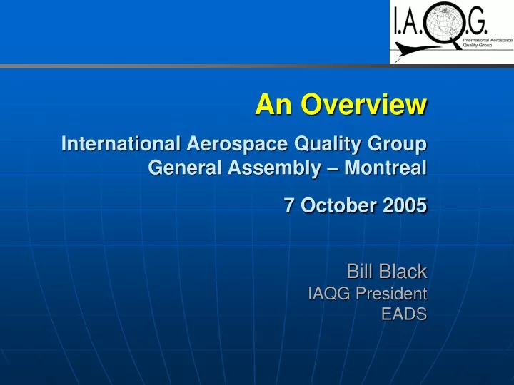 an overview international aerospace quality group general assembly montreal 7 october 2005