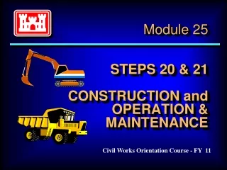 Module 25 STEPS 20 &amp; 21 CONSTRUCTION and OPERATION &amp; MAINTENANCE