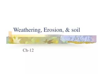 Weathering, Erosion, &amp; soil