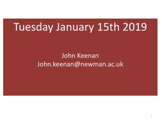 Tuesday  January  15th  2019 John Keenan John.keenan@newman.ac.uk