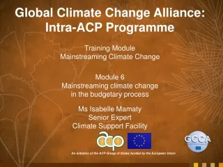 Global Climate Change Alliance:  Intra-ACP Programme Training Module Mainstreaming Climate Change