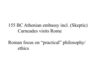 155 BC Athenian embassy incl. (Skeptic) 	Carneades visits Rome