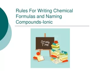 Rules For Writing Chemical Formulas and Naming Compounds-Ionic