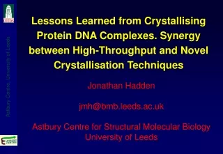 Jonathan Hadden jmh@bmb.leeds.ac.uk Astbury Centre for Structural Molecular Biology