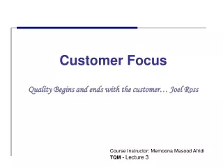 Customer Focus  Quality Begins and ends with the customer… Joel Ross