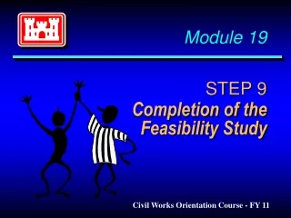 Module 19 STEP 9 	Completion of the Feasibility Study