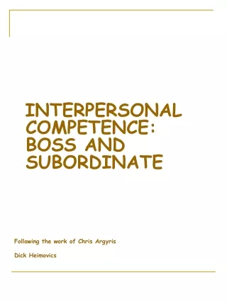 INTERPERSONAL      COMPETENCE: BOSS AND SUBORDINATE Following the work of Chris Argyris