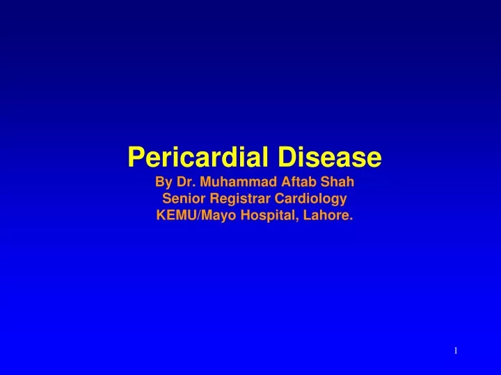 pericardial disease by dr muhammad aftab shah senior registrar cardiology kemu mayo hospital lahore