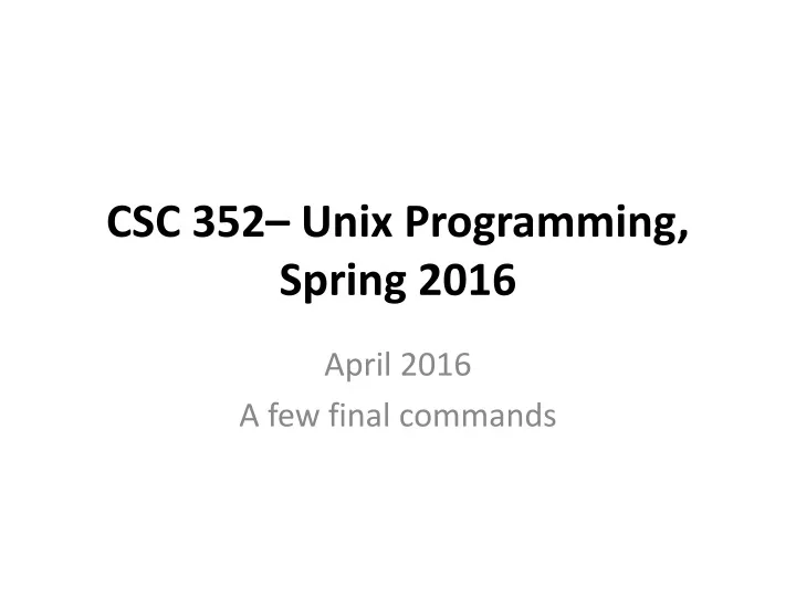csc 352 unix programming spring 2016