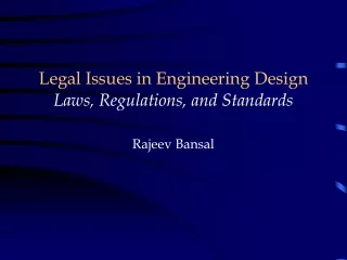 Legal Issues in Engineering Design Laws, Regulations, and Standards Rajeev Bansal