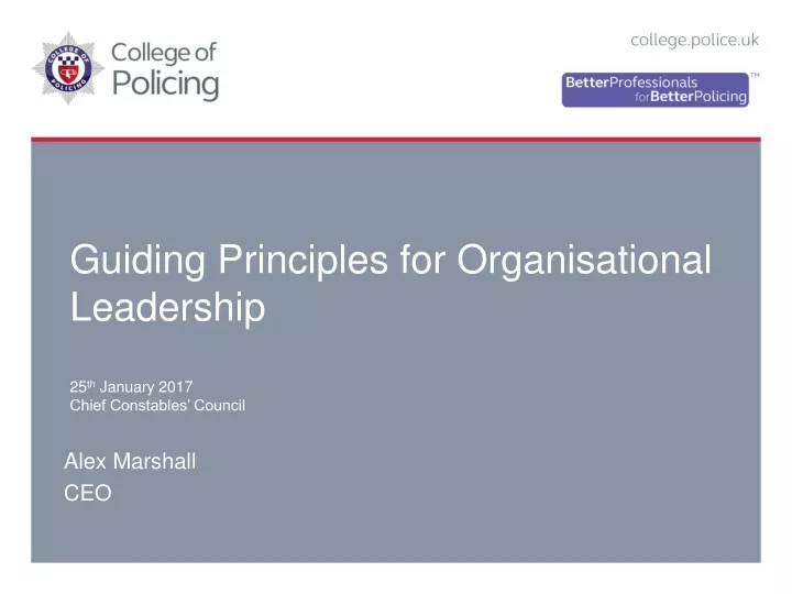 guiding principles for organisational leadership 25 th january 2017 chief constables council