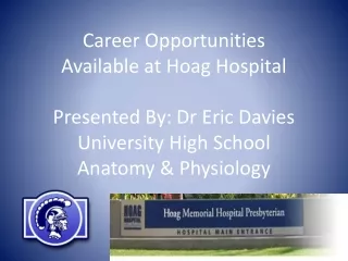 Career Opportunities Available at Hoag Hospital Presented By: Dr Eric Davies