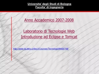 Anno Accademico 2007-2008 Laboratorio di Tecnologie Web Introduzione ad Eclipse e Tomcat