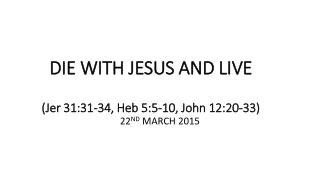 DIE WITH JESUS AND LIVE (Jer 31:31-34, Heb 5:5-10, John 12:20-33)