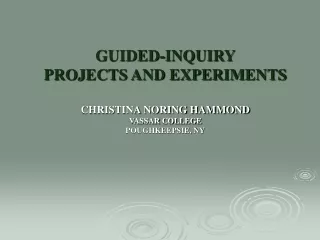GUIDED-INQUIRY  PROJECTS AND EXPERIMENTS CHRISTINA NORING HAMMOND VASSAR COLLEGE POUGHKEEPSIE, NY
