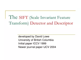 The  SIFT  (Scale Invariant Feature Transform)  Detector and Descriptor