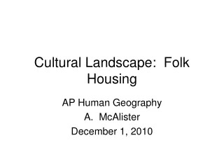 Cultural Landscape:  Folk Housing