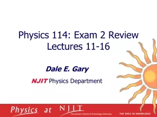 Physics 114: Exam 2 Review  Lectures 11-16