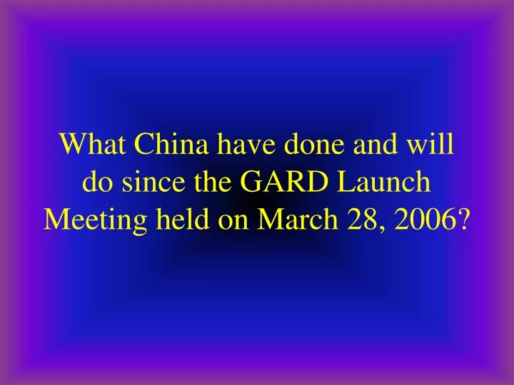 what china have done and will do since the gard launch meeting held on march 28 2006