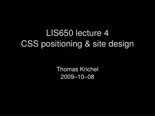 LIS650 lecture 4 CSS  positioning  &amp;  site design
