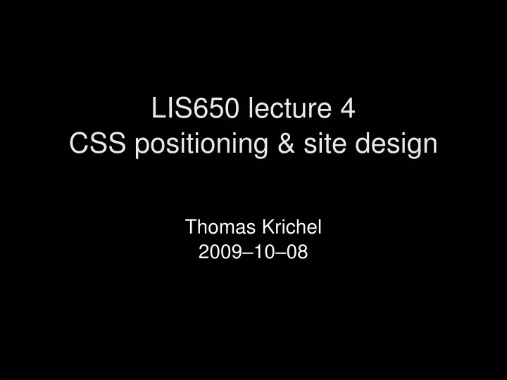 lis650 lecture 4 css positioning site design
