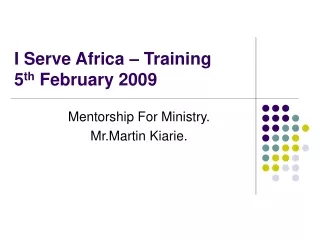 I Serve Africa – Training 5 th  February 2009