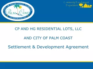 CP AND HG RESIDENTIAL LOTS, LLC AND CITY OF PALM COAST Settlement &amp; Development Agreement