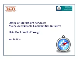 Office of MaineCare Services:   Maine Accountable Communities Initiative Data Book Walk-Through