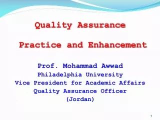 Quality Assurance  Practice and Enhancement Prof. Mohammad Awwad Philadelphia University