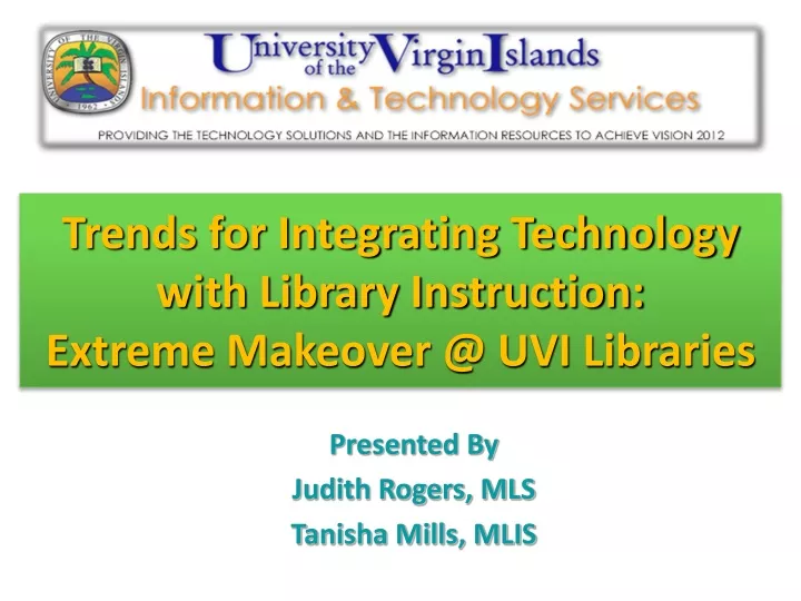 trends for integrating technology with library instruction extreme makeover @ uvi libraries