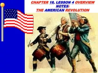 CHAPTER 18 ,  LESSON 4 OVERVIEW NOTES : THE AMERICAN REVOLUTION