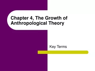 Chapter 4, The Growth of Anthropological Theory