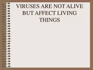 VIRUSES ARE NOT ALIVE BUT AFFECT LIVING THINGS