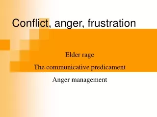 Conflict, anger, frustration