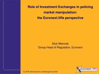 Role of Investment Exchanges in policing market manipulation: the Euronext.liffe perspective