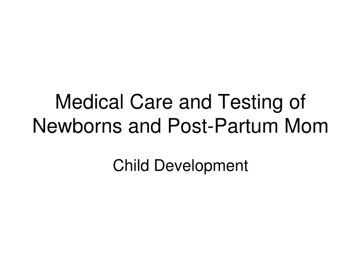 medical care and testing of newborns and post partum mom