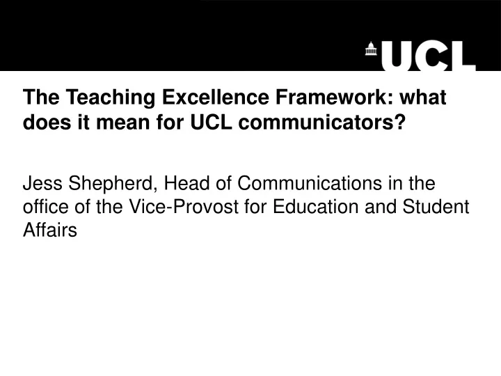 the teaching excellence framework what does it mean for ucl communicators