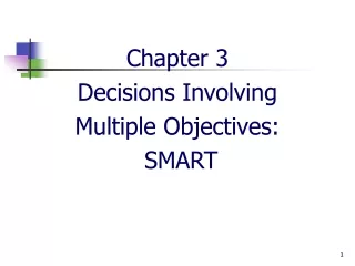 Chapter 3 Decisions Involving  Multiple Objectives:   SMART