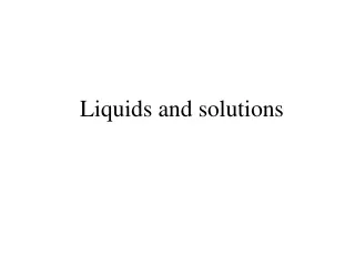 Liquids and solutions