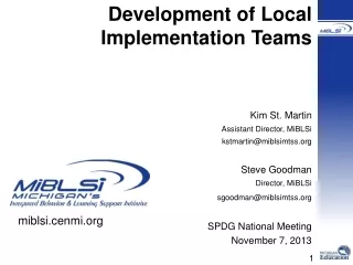 Development of Local Implementation Teams  Kim St. Martin Assistant Director, MiBLSi