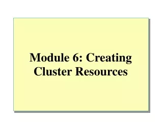 Module 6: Creating Cluster Resources