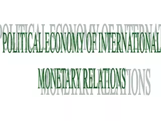 POLITICAL ECONOMY OF INTERNATIONAL MONETARY RELATIONS