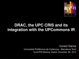 DRAC, the UPC CRIS and its integration with the UPCommons IR