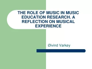 THE ROLE OF MUSIC IN MUSIC EDUCATION RESEARCH. A REFLECTION ON MUSICAL EXPERIENCE