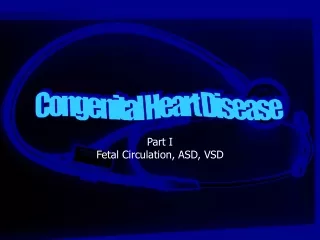 Part I Fetal Circulation, ASD, VSD