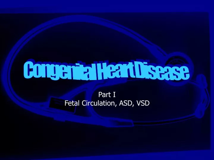 part i fetal circulation asd vsd